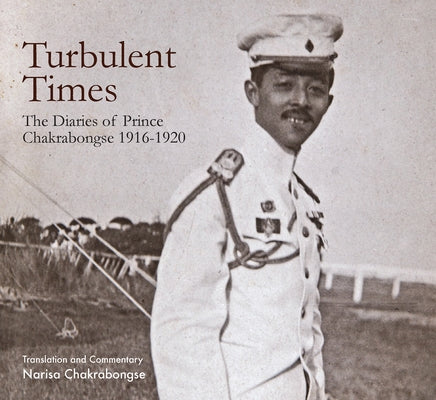 Turbulent Times: The Diaries of Prince Chakrabongse 1916 - 1920 by Chakrabongse, Narisa
