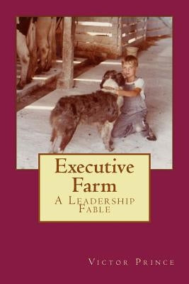 Executive Farm: A Leadership Fable by Prince, Victor