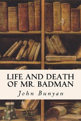 Life and Death of Mr. Badman by Bunyan, John
