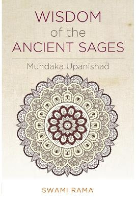 Wisdom of the Ancient Sages: Mundaka Upanishad by Rama, Swami