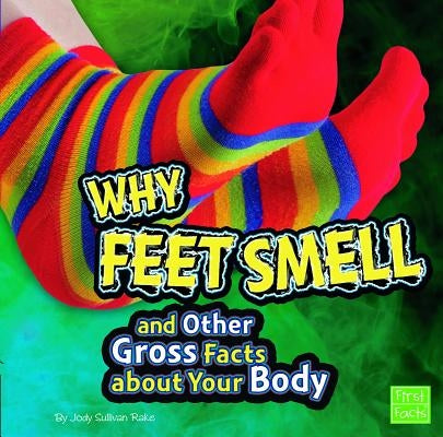 Why Feet Smell and Other Gross Facts about Your Body by Bentley, Michael