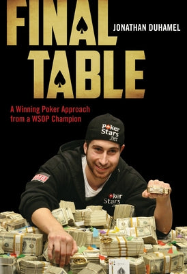 Final Table: A Winning Poker Approach from a WSOP Champion by Duhamel, Jonathan