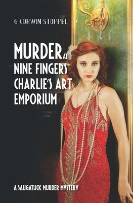 Murder at Nine Fingers Charlie's Art Emporium: A Saugatuck Murder Mystery by Stoppel, G. Corwin