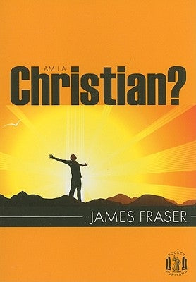 Am I a Christian? by Fraser, James