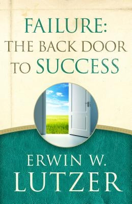 Failure: The Back Door to Success by Lutzer, Erwin W.