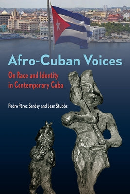 Afro-Cuban Voices: On Race and Identity in Contemporary Cuba by Pérez Sarduy, Pedro
