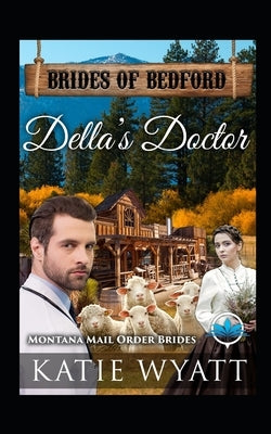 Della's Doctor: Montana Mail order Brides by Wyatt, Katie