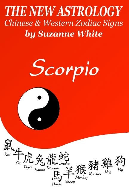 The New Astrology Scorpio Chinese and Western Zodiac Signs: The New Astrology by Sun Signs by White, Suzanne