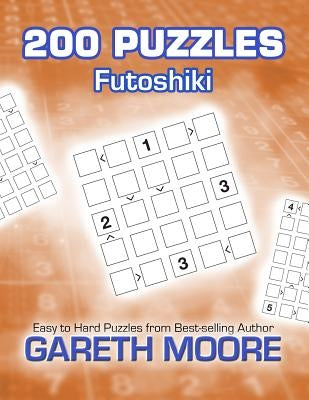 Futoshiki: 200 Puzzles by Moore, Gareth