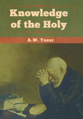Knowledge of the Holy by Tozer, A. W.