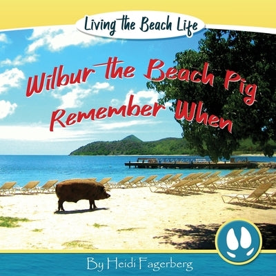 Remember When - Wilbur the Beach Pig by Fagerberg, Heidi