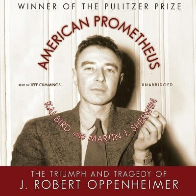 American Prometheus: The Triumph and Tragedy of J. Robert Oppenheimer by Bird, Kai