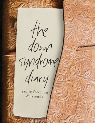 The Down Syndrome Diary: The journey of one little book that will change the world. by Freeman, Jamie R.