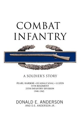 Combat Infantry: A Soldier's Story by Anderson, Donald E.