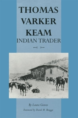 Thomas Varker Keam: Indian Trader by Graves, Laura