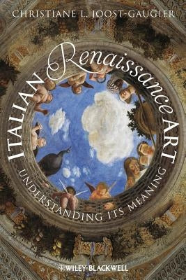 Italian Renaissance Art: Understanding Its Meaning by Joost-Gaugier, Christiane L.