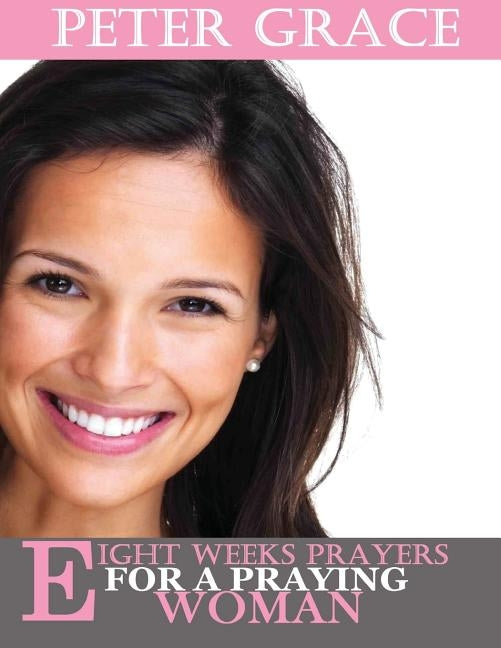 Eight Weeks Prayers for a Praying Woman by Spangler, Ann