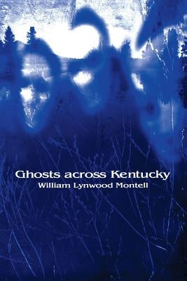 Ghosts Across Kentucky by Montell, William Lynwood