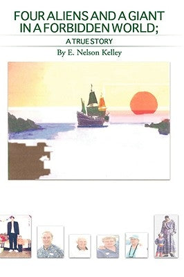 Four Aliens And A Giant In A Forbidden World by Kelley, E. Nelson