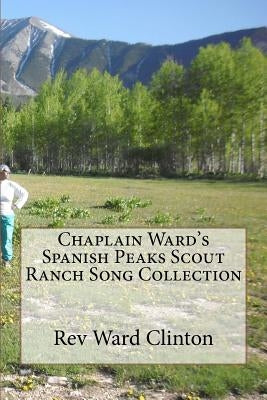 Chaplain Ward's Spanish Peaks Scout Ranch Song Collection by Clinton, Ward