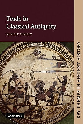 Trade in Classical Antiquity by Morley, Neville
