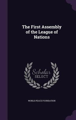 The First Assembly of the League of Nations by Foundation, World Peace