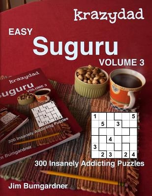 Krazydad Easy Suguru Volume 3: 300 Insanely Addicting Puzzles by Bumgardner, Jim