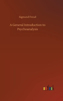 A General Introduction to Psychoanalysis by Freud, Sigmund