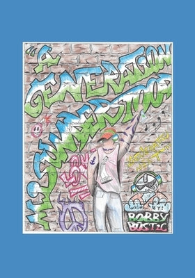 A Generation Misunderstood: Generation Next by Bostic, Bobby