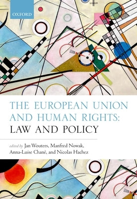 The European Union and Human Rights: Law and Policy by Wouters, Jan
