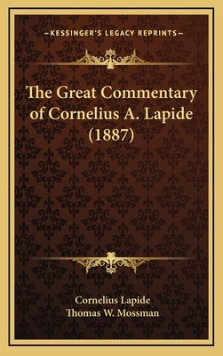 The Great Commentary of Cornelius A. Lapide (1887) by Lapide, Cornelius