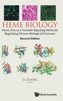 Heme Biology: Heme Acts as a Versatile Signaling Molecule Regulating Diverse Biological Processes (Second Edition) by Zhang, Li