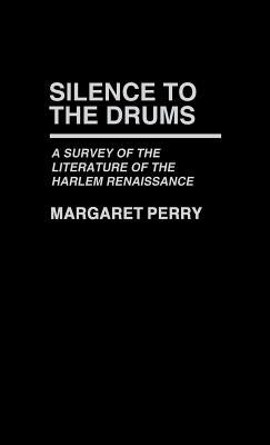 Silence to the Drums: A Survey of the Literature of the Harlem Renaissance by Perry, Margaret