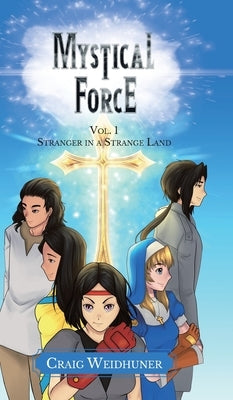 Mystical Force: Vol. 1 Stranger in a Strange Land by Weidhuner, Craig