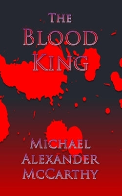 The Blood King by McCarthy, Michael Alexander