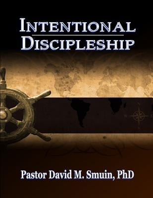 Intentional Discipleship by Smuin Phd, David M.