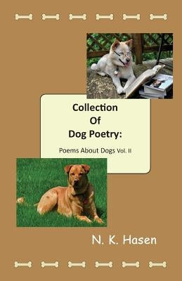 Collection of Dog Poetry: Poems About Dogs Vol II by Hasen, N. K.