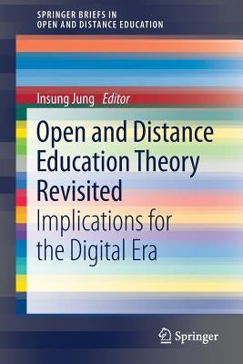 Open and Distance Education Theory Revisited: Implications for the Digital Era by Jung, Insung