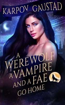 A Werewolf, A Vampire, and A Fae Go Home by Gaustad, Evan