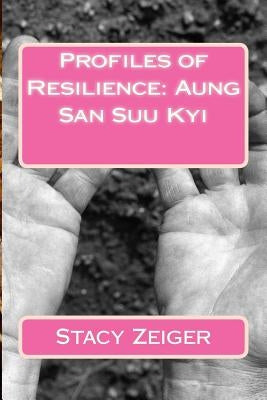 Profiles of Resilience: Aung San Suu Kyi by Zeiger, Stacy