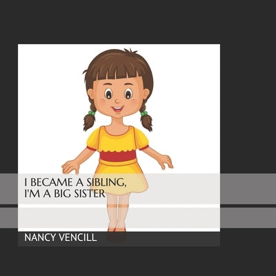 I Became A Sibling, I'm A Big Sister by Vencill, Nancy A.
