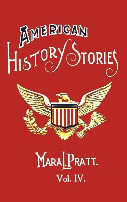 American History Stories, Volume IV - With Original Illustrations by Pratt, Mara L.