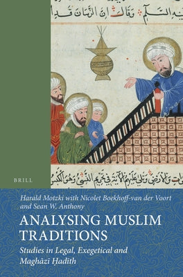 Analysing Muslim Traditions: Studies in Legal, Exegetical and Maghāzī Ḥadīth by Motzki, Harald