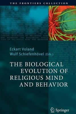 The Biological Evolution of Religious Mind and Behavior by Voland, Eckart