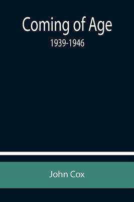 Coming of Age: 1939-1946 by Cox, John