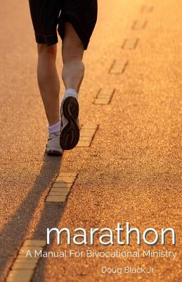 Marathon: A Manual For Bivocational Ministry by Black Jr, Doug