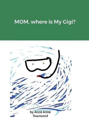 MOM, where is My Gigi? by Townsend, Alice Anne