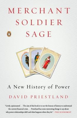 Merchant, Soldier, Sage: A New History of Power by Priestland, David