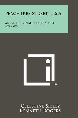 Peachtree Street, U.S.A.: An Affectionate Portrait Of Atlanta by Sibley, Celestine