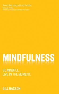 Mindfulness: Be Mindful. Live in the Moment. by Hasson, Gill